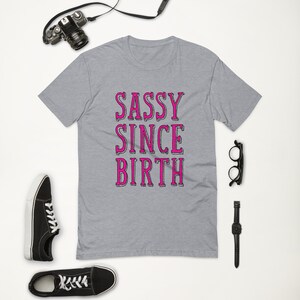 Sassy Since Birth T-Shirt