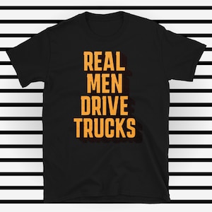 Real Men Drive Trucks T-Shirt