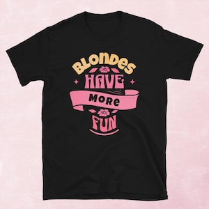 Blondes Have More Fun T-Shirt