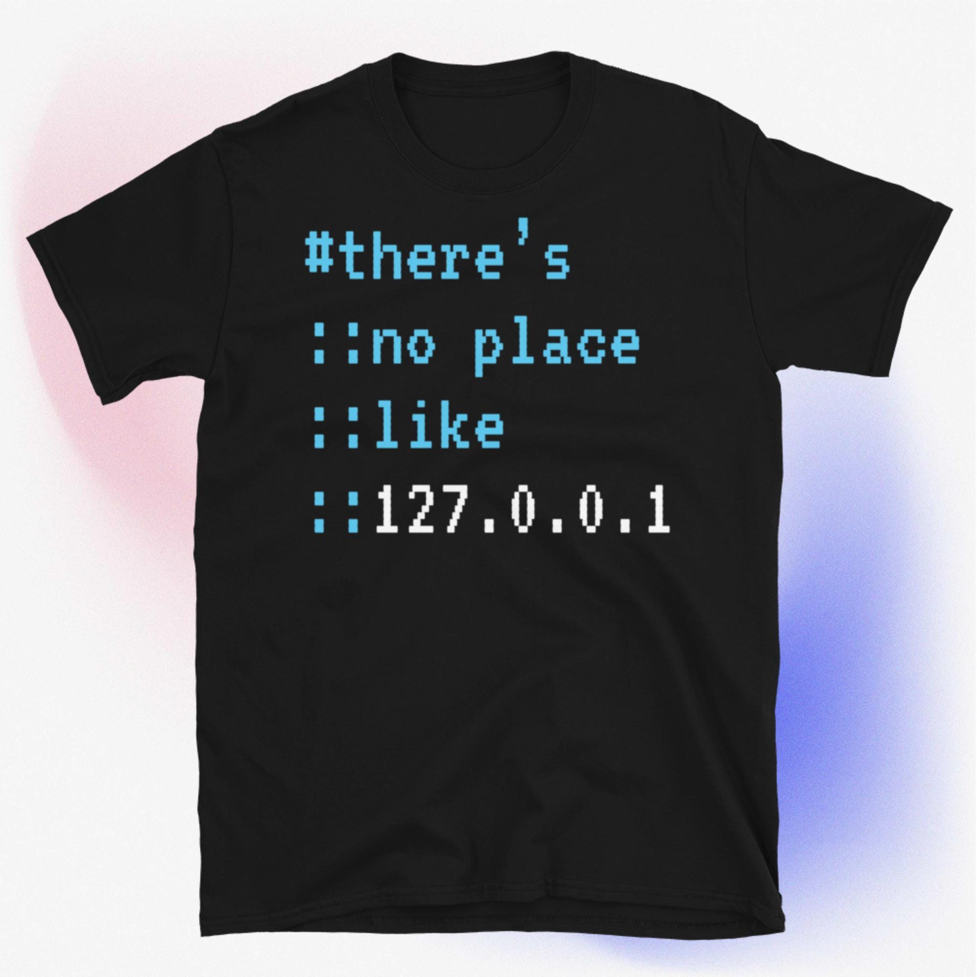 There's No Place Like 127.0.0.1 T-shirt - Etsy
