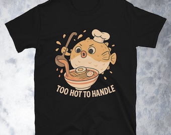Too Hot To Handle T-Shirt