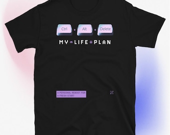 Ctrl + Alt + Delete - My Life Plan T-Shirt