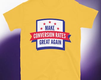 Make Conversion Rates Great Again T-Shirt
