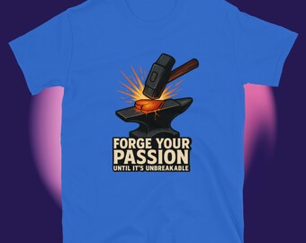 Camiseta "Forja tu pasión hasta que sea irrompible"
