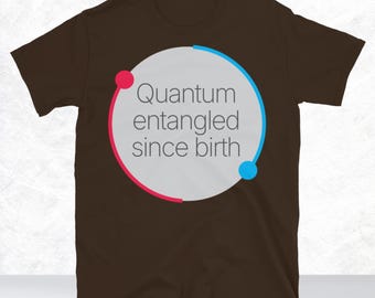 Quantum Entangled Since Birth T-Shirt