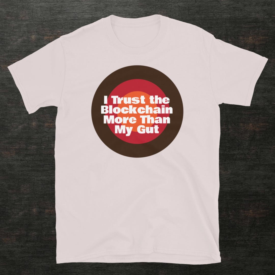 I Trust the Blockchain More Than My Gut T-shirt - Etsy
