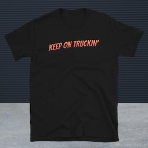 Truck Fahrer Keep On Truckin &#39;T-Shirt