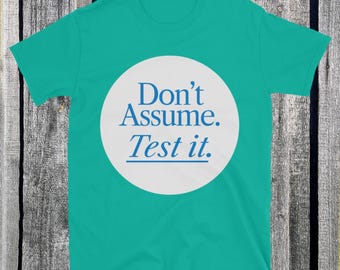 Don’t Assume. Test It T-Shirt