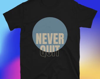 Never Quit T-Shirt
