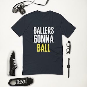 Ballers Gonna Ball T-Shirt