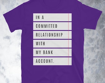 In A Committed Relationship With My Bank Account T-Shirt