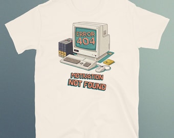 Error 404: Motivation Not Found T-Shirt