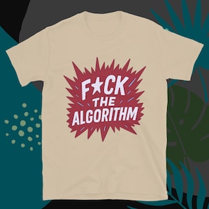 F*ck The Algorithm T-Shirt