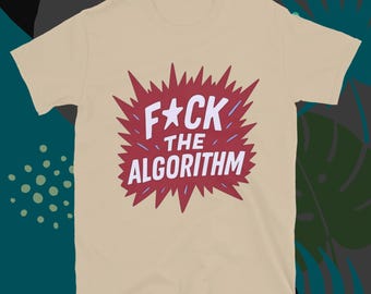 F*ck The Algorithm T-Shirt
