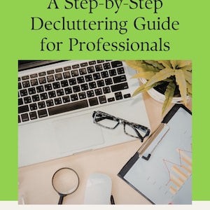May include: A laptop, glasses, and a clipboard with a chart are on a desk. A magnifying glass and a computer mouse are also visible. The image has the text "ORGANIZING 101 A Step-by-Step Decluttering Guide for Professionals."