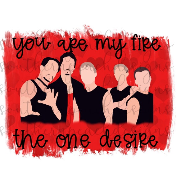 You are my fire Backstreet Boys png sublimation Etsy