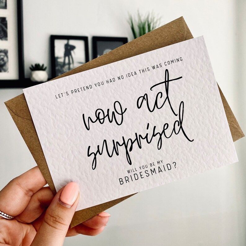 Now Act Surprised proposal note card | bridesmaid proposal card, gift for bridesmaid, maid of honour proposal, man of honour, proposal gift 