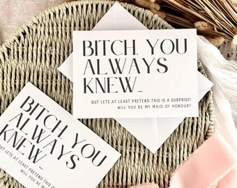 B*tch You Always Knew | Will You Be My Bridesmaid Proposal Card, Maid of Honour Gift for Her, Personalised Wedding Favour for Bridesmaid Box