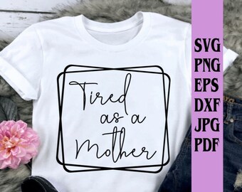 Download Tired As A Mother Svg Etsy
