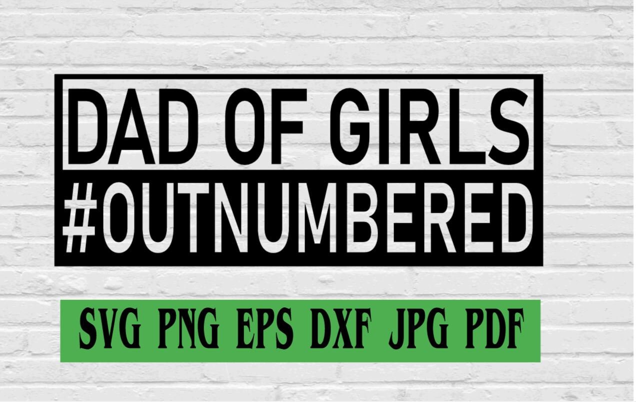 Dad Of Girls #Outnumbered svg png eps dxf jpg pdf/fathers day shirt s…