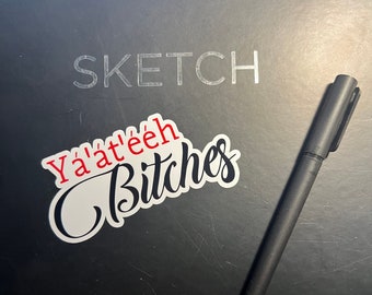 Ya'at' eeh Bitches 4 X 2 inches White Sticker - Great for planners, Laptop and Tablet