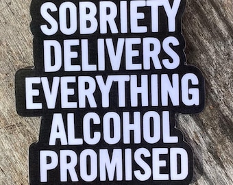Sobriety Sticker: "Sobriety Delivers Everything Alcohol Promised"