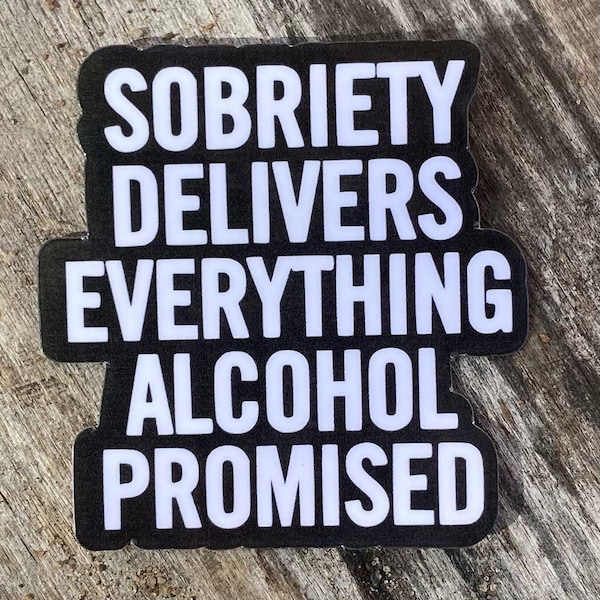 Sobriety delivers everything alcohol promised water bottle sticker for celebrating sobriety anniversary sticker for sobriety support sticker