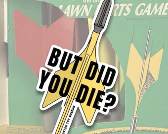 Lawn Dart 'But Did You Die?' Vinyl Sticker Decal - Gen X - Funny Meme - 1970s - Vintage Toy - Classic Toy