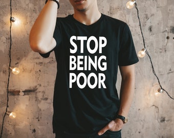 Stop Being Poor Funny Gifts Idea Jokes for Mens Womens Sweatshirt Stop Being Poor Funny Gifts Idea Jokes for Mens Womens Sweatshirt