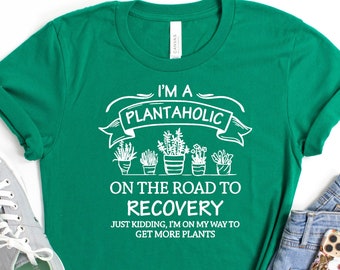 Plant Lover Gardening Flower Shirt-I Am A Plantaholic On The Road To Recovery Shirt-funny gardener and plant lady shirt.