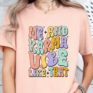 Me And Karma Vibe Like That Shirt, Karma T-Shirt, Funny Graphic T-Shirt, Retro Karma Shirt, Concert Shirt, Gift For Her, Teenage Girl Gift.