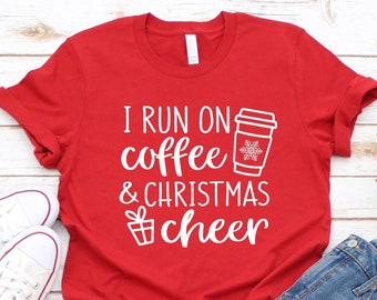 I Run On Coffee & Christmas Cheer Holiday Shirt