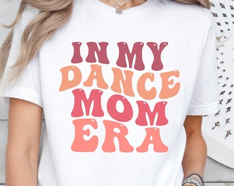 In My Dance Mom Era Shirt, Dance Mom T-Shirt, Mothers Day T-Shirt, Dancer Shirt, Dancing Mom Era Shirt, Gift For Her, Dance Mom Life.