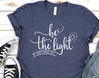 Be The Light Shirt, Christian Shirt, Faith T Shirts, Bible Verse Shirt, Light Shirt.