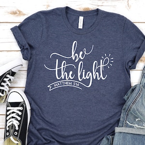 Be The Light Shirt, Christian Shirt, Faith T Shirts, Bible Verse Shirt, Light Shirt.