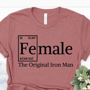 Fe-Male Shirt, Science Shirt, Feminism Shirt, Women Rights Activist, My Body My Choice, Real Iron Man Tee.
