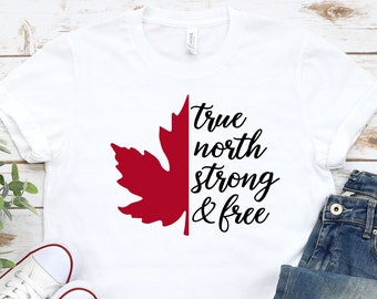 True North Strong And Free Canadian Independence Day Shirts,  Happy Canada Day Shirt.