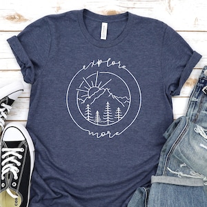 Explore More Shirt, Hiking Shirt, Camping Shirt, Adventure Shirt, Outdoor Shirt.