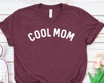 Cool Mom Shirt, Mom Shirt, Best Mom Ever Shirt, Mama Shirt, Mother's Day Shirt, Gift for Mom.