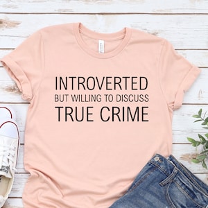 Introverted But Willing To Discuss True Crime Shirt, True Crime Gift, Plant Lover Gift.