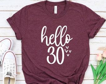 Hello 30 Shirt, Birthday Shirt, 30th Birthday Shirt , Birthday Gift 30th Birthday,  30th Birthday Tee , Thirty Tee, Hello Thirty.
