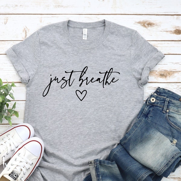 Just Breathe Shirt, Yoga shirt, Meditation Shirt, Just Breathe Tee, Inspirational Shirt, Meditation Gift, Yoga Shirts Women, Zen Shirt.