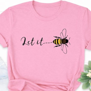 Let It Bee Shirt, Bee Pun Tee, Funny Nature T-Shirt