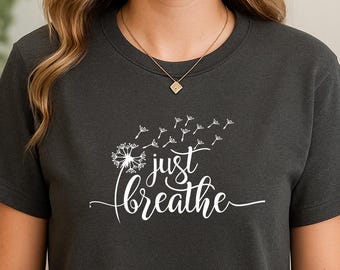 Just Breathe Shirt, Floral Quote Tee, Inspirational T-Shirt