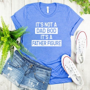 It's Not A Dad Bod It's A Father Figure T shirt Its a image 2