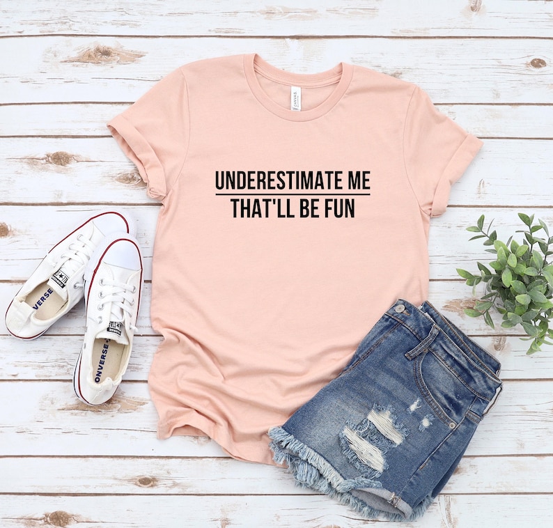 Underestimate Me Shirt, Funny Quote Tee, Bold Statement T-Shirt image 3