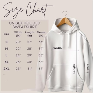 May include: A white unisex hooded sweatshirt displayed on a wooden hanger. The image includes a size chart with measurements in inches for width, length, and sleeve length, ranging from size S to 2XL.