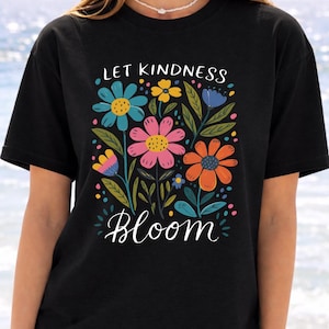 Kindness Bloom Shirt, Floral Quote, Colorful Flowers (Unisex) zdjęcie 7