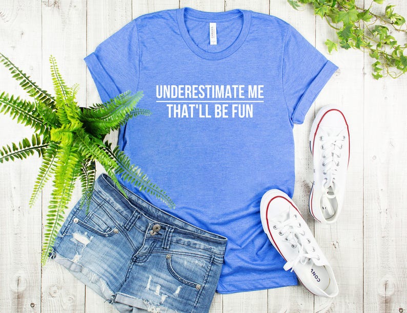 Underestimate Me Shirt, Funny Quote Tee, Bold Statement T-Shirt image 4