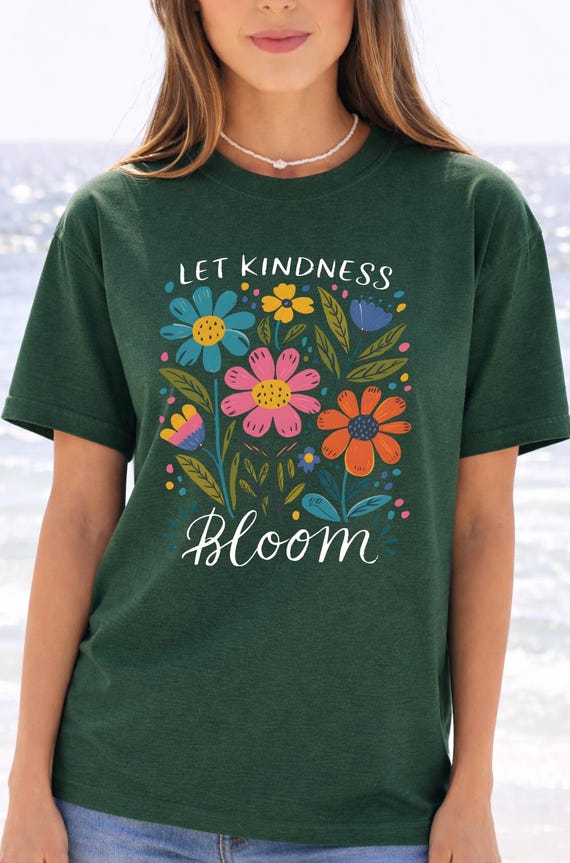 Kindness Bloom Shirt, Floral Quote, Colorful Flowers (Unisex)